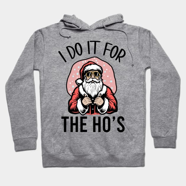 I Do It For The Ho's Funny Christmas Hoodie by MZeeDesigns